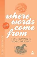 Where Words Come From: A Dictionary of Word Origins