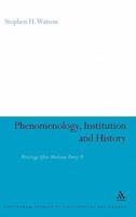 Phenomenology, Institution and History: Writings After Merleau-Ponty II