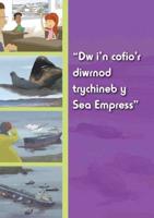"Dw I'n Gallu Cofio Diwrnod Trychineb Y 'Sea Empress'"
