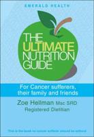 The Ultimate Nutrition Guide for Cancer Sufferers, Their Family and Friends