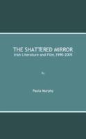 The Shattered Mirror: Irish Literature and Film, 1990-2005
