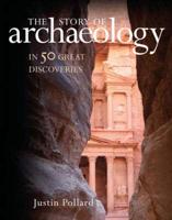 The Story of Archaeology in 50 Great Discoveries