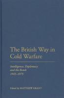 The British Way in Cold Warfare: Intelligence, Diplomacy and the Bomb, 1945-1975