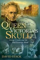 Queen Victoria's Skull: George Combe and the Mid-Victorian Mind