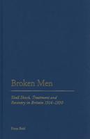 Broken Men: Shell Shock, Treatment and Recovery in Britain, 1914-1930