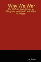 Why We War: the Human Investment in Slaughter and the Possibilities of Peace