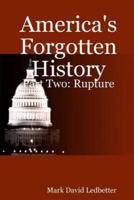 America's Forgotten History: Part Two - Rupture