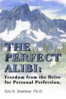 The Perfect Alibi: Freedom from the Drive for Personal Perfection