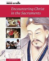 Credo: (Core Curriculum V) Encountering Christ in the Sacraments, Student Text