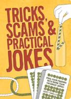 Tricks, Scams & Practical Jokes