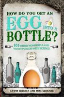 How Do You Get an Egg Into a Bottle and Other Questions