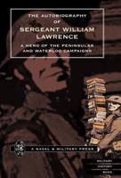 Autobiography of Sergeant William Lawrence. a Hero of the Peninsular and Waterloo Campaigns.
