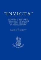 Invicta: With the First Battalion the Queen's Own Royal West Kent Regiment in the Great War