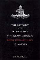 History of "A" Battery 84th Army Brigade R.F.A. 1914-1919