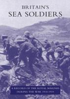 BRITAIN'S SEA SOLDIERS: A RECORD OF THE ROYAL MARINES DURING THE WAR 1914-1919