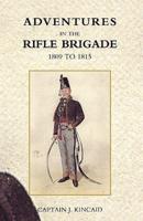 ADVENTURES IN THE RIFLE BRIGADE, IN THE PENINSULA, FRANCE, AND THE NETHERLANDS FROM 1809 - 1815