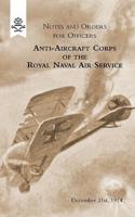 Notes and Orders for Officers Anti-Aircraft Corps of the Royal Naval Air Service (London Division) 1915