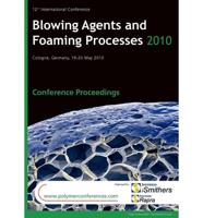 Blowing Agents and Foaming Processes 2010 Conference Proceedings