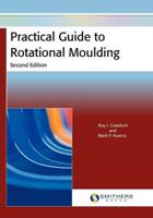 Practical Guide to Rotational Moulding, Second Edition