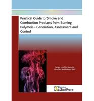 Practical Guide to Smoke and Combustion from Burning Polymers - Generation, Assessment and Control
