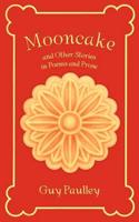 Mooncake and Other Stories in Poems and Prose