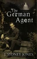 German Agent, The: A World War One thriller set in Washington DC