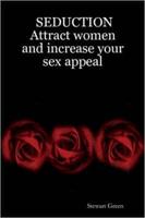 Seduction: Attract Women and Increase Your Sex Appeal