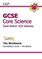 GCSE OCR Gateway Core Science. Foundation - The Basics The Workbook