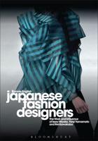 Japanese Fashion Designers: The Work and Influence of Issey Miyake, Yohji Yamamoto and Rei Kawakubo