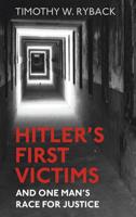 Hitler's First Victims and One Man's Race for Justice