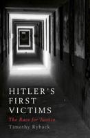 Hitler's First Victims and One Man's Race for Justice