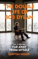 The Double Life of Bob Dylan. Vol. 2 'Far Away from Myself' : 1966-2021