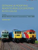 Detailing & Modifying Ready-to-Run Locomotives in OO Gauge. Volume 1 British Diesel & Electric Locomotives, 1955-2008