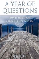 A Year of Questions: How to Slow Down and Fall in Love with Life