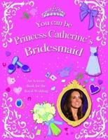 You Can Be Princess Catherine's Bridesmaid