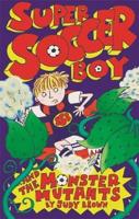 Super Soccer Boy and the Monster Mutants