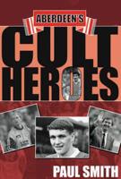 Aberdeen's Cult Heroes