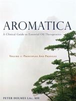 Aromatica Volume 1 Principles and Profiles