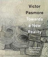 Victor Pasmore - Towards a New Reality