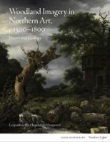Woodland Imagery in Northern Art, C. 1500-1800