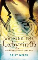 Walkinmg the Labyrinth: A Spiritual and Practical Guide
