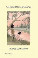 Two Indian Children of Long Ago (Illustrated Edition)