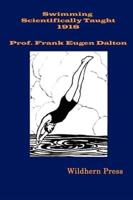 Swimming Scientifically Taught (1909 Illustrated Edition) a Practical Manual for Young and Old