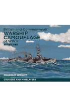 British and Commonwealth Warship Camouflage of WWII. Volume III Cruisers, Minelayers and Armed Merchant Cruisers