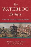 The Waterloo Archive. Volume III British Sources
