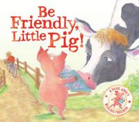 Be Friendly, Little Pig!