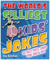 The World's Silliest Kids' Jokes