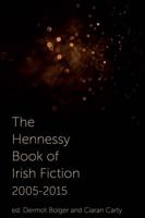 The Hennessy Book of Irish Fiction 2005-2015