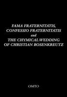 Fama Fraternitatis, Confessio Fraternitatis and The Chymical Wedding of Christian Rosenkreutz