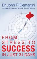 From Stress to Success in Just 31 Days. John F. Demartini